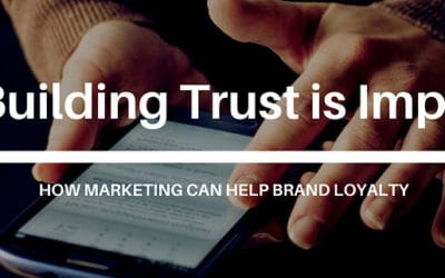 Why Building Trust Is Important And How Marketing Can Help Brand Loyalty