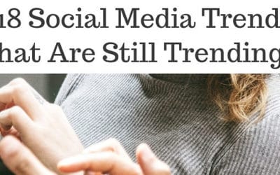 2018 Social Media Trends That Are Still Trending
