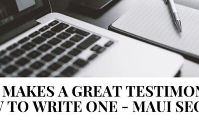 What Makes a Great Testimonial & How to Write One – Maui SEO Tip