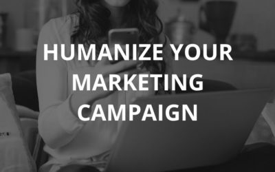 How You Can Humanize Your Marketing Campaign