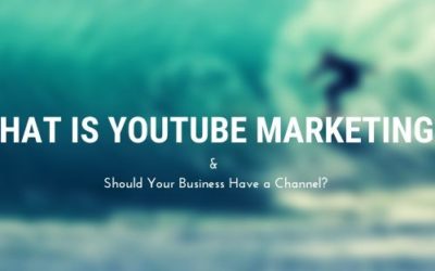 What is YouTube Marketing & Should Your Business Have a Channel?